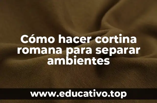 Cómo hacer cortina romana para separar ambientes