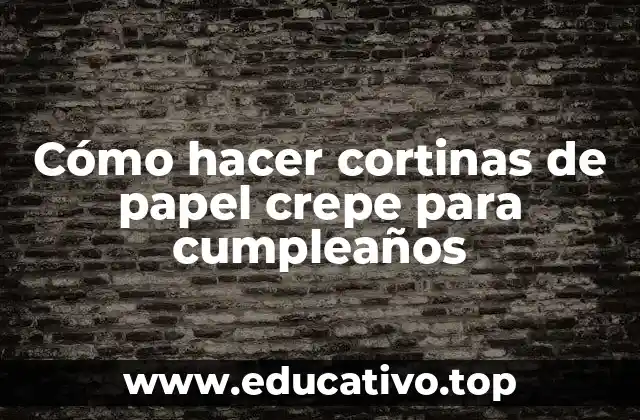 Cómo hacer cortinas de papel crepe para cumpleaños