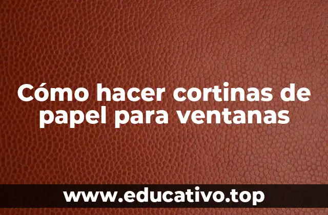 Cómo hacer cortinas de papel para ventanas