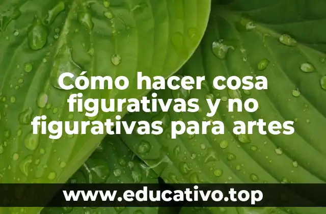 Cómo hacer cosa figurativas y no figurativas para artes