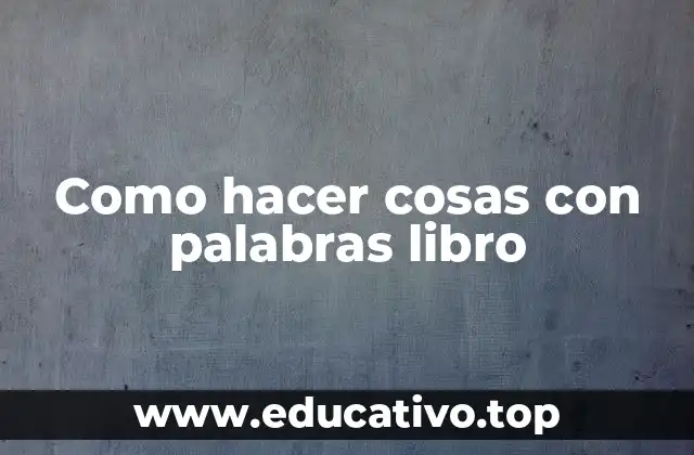 Como hacer cosas con palabras libro
