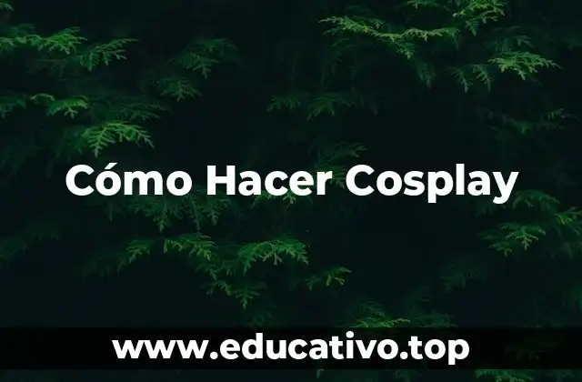 Cómo Hacer Cosplay