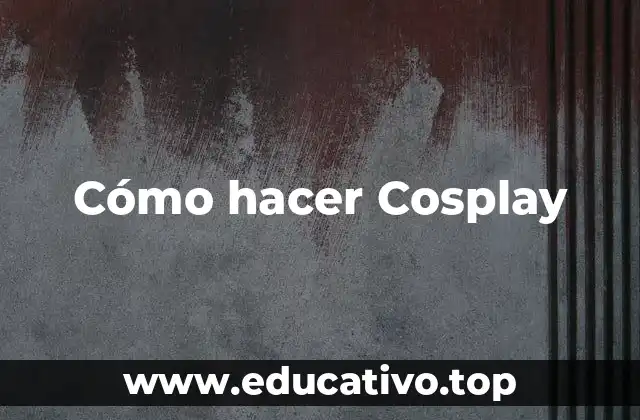 Cómo hacer Cosplay