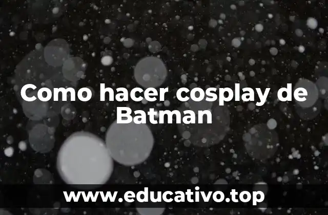Como hacer cosplay de Batman