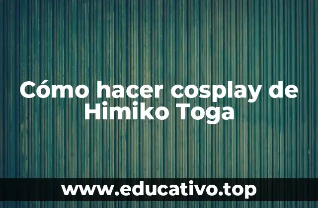 Cómo hacer cosplay de Himiko Toga
