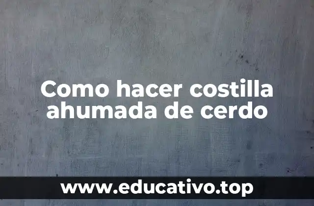 Como hacer costilla ahumada de cerdo