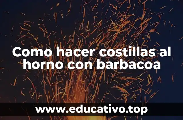 Costillas al horno con barbacoa: ¿Qué son y para qué sirven?