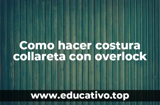 Como hacer costura collareta con overlock