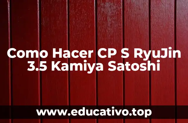 Como Hacer CP S RyuJin 3.5 Kamiya Satoshi