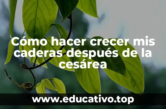 Cómo hacer crecer mis caderas después de la cesárea
