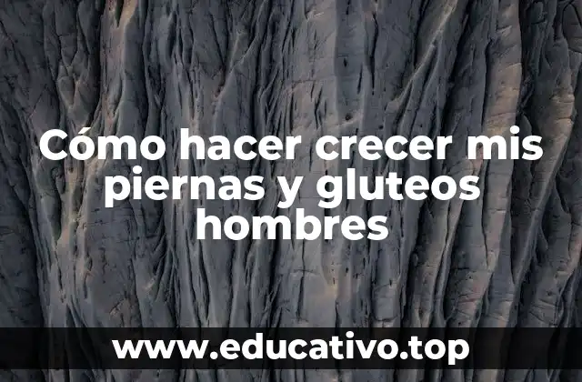 Cómo hacer crecer mis piernas y gluteos hombres