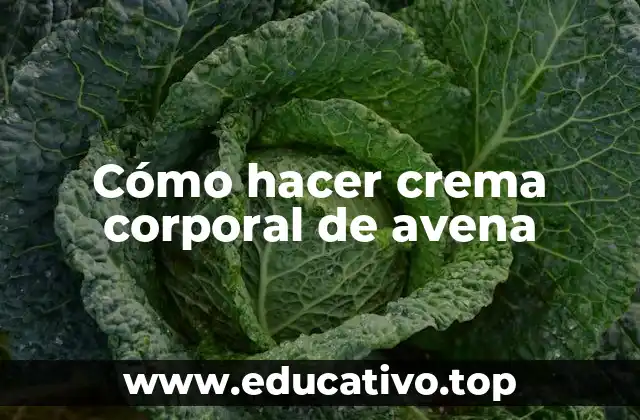 Cómo hacer crema corporal de avena