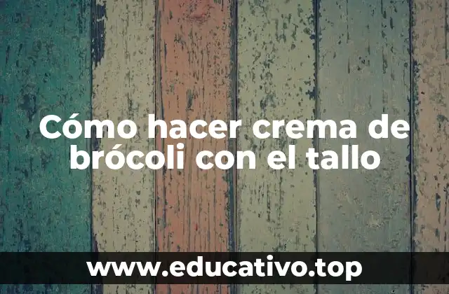 Cómo hacer crema de brócoli con el tallo
