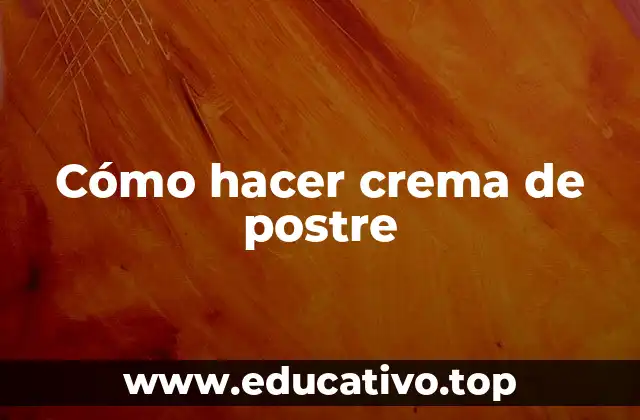 Cómo hacer crema de postre