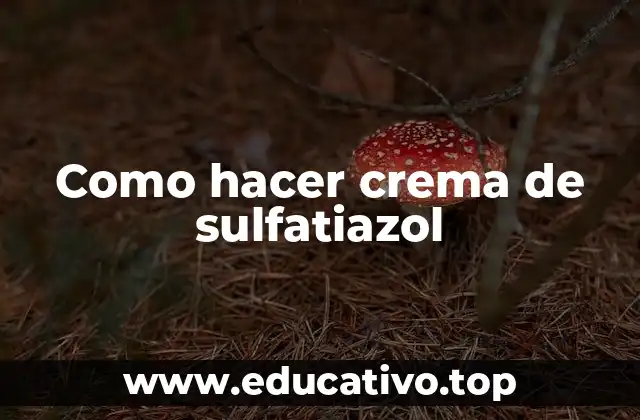 Como hacer crema de sulfatiazol