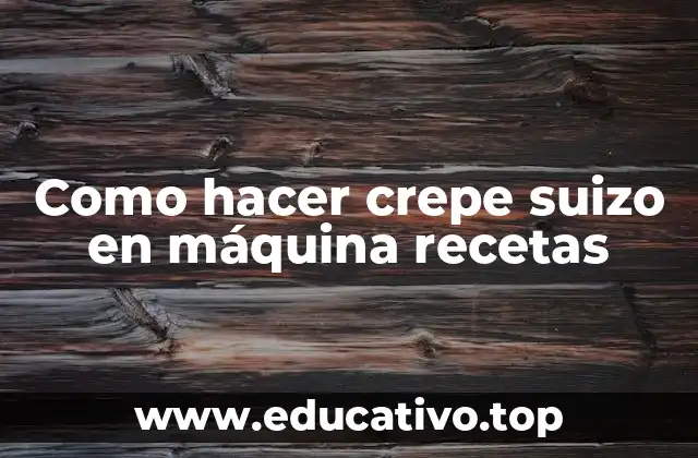 Como hacer crepe suizo en máquina recetas
