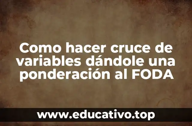 Como hacer cruce de variables dándole una ponderación al FODA