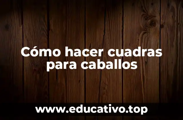 Cómo hacer cuadras para caballos