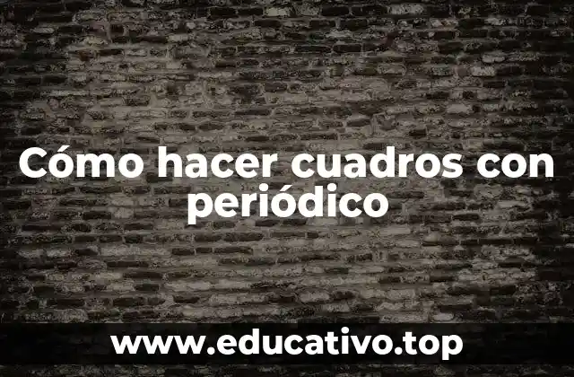 Cómo hacer cuadros con periódico