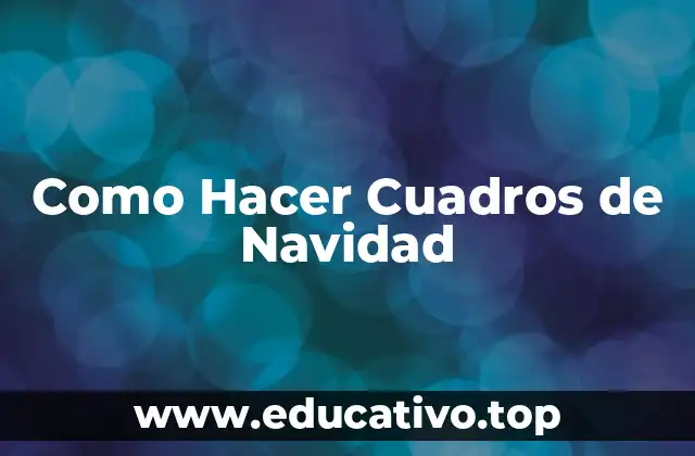 Como Hacer Cuadros de Navidad