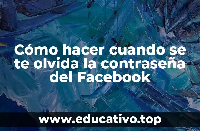 Cómo hacer cuando se te olvida la contraseña del Facebook
