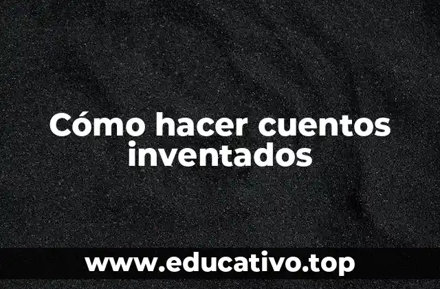 Cómo hacer cuentos inventados