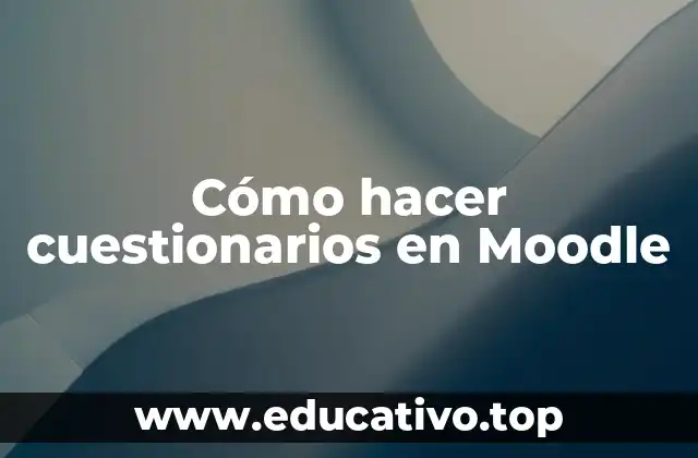Cómo hacer cuestionarios en Moodle