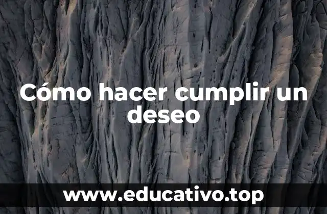 Cómo hacer cumplir un deseo