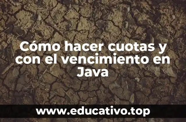 Cómo hacer cuotas y con el vencimiento en Java