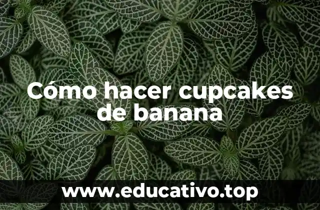 Cómo hacer cupcakes de banana