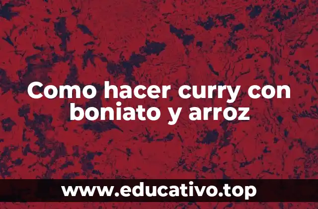 Como hacer curry con boniato y arroz