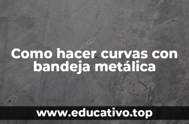 Como hacer curvas con bandeja metálica