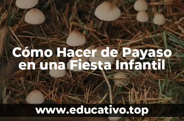 Cómo Hacer de Payaso en una Fiesta Infantil