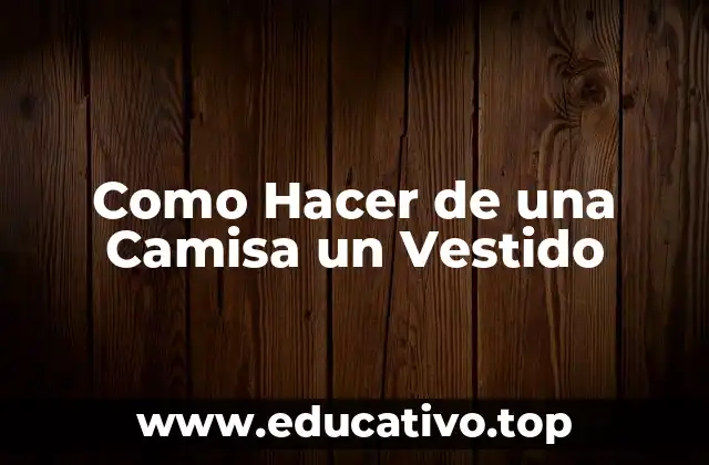 Como Hacer de una Camisa un Vestido