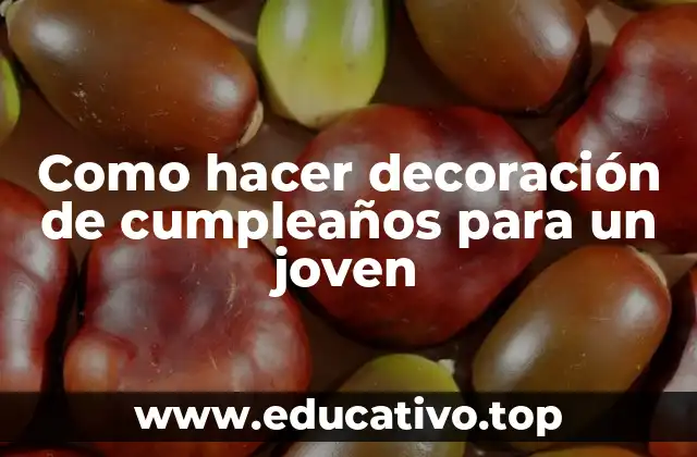 Como hacer decoración de cumpleaños para un joven
