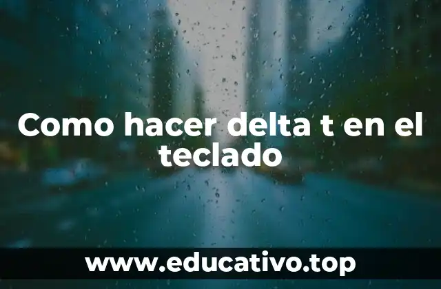 Como hacer delta t en el teclado