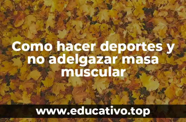 Como hacer deportes y no adelgazar masa muscular