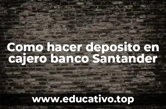 Como hacer deposito en cajero banco Santander