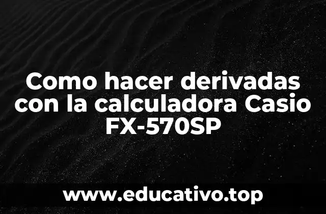 Como hacer derivadas con la calculadora Casio FX-570SP