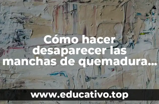 Cómo hacer desaparecer las manchas de quemadura en la cara