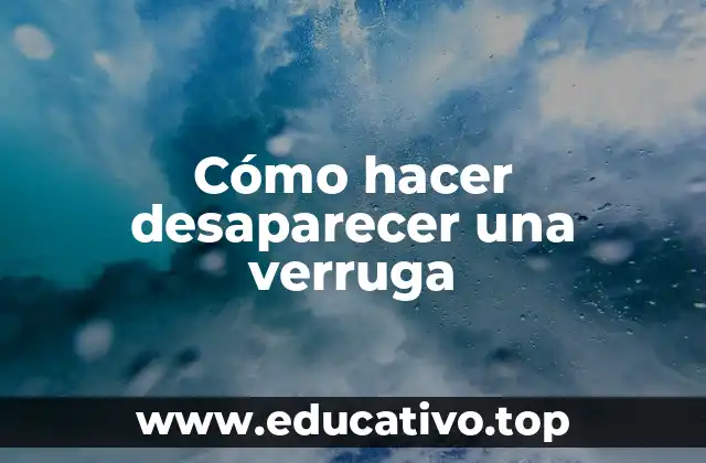 Cómo hacer desaparecer una verruga