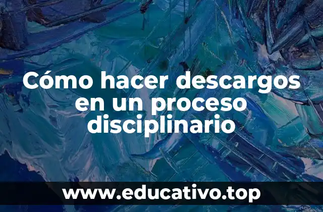 Cómo hacer descargos en un proceso disciplinario