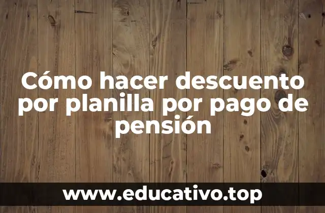 Cómo hacer descuento por planilla por pago de pensión