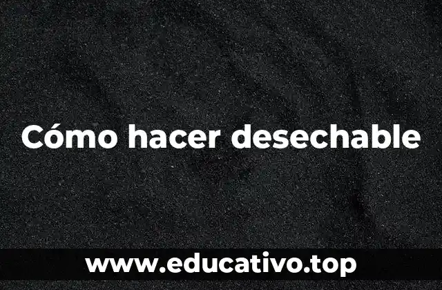 Cómo hacer desechable