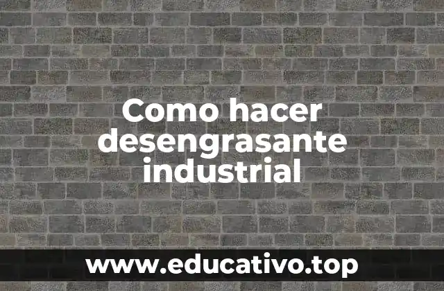 Como hacer desengrasante industrial