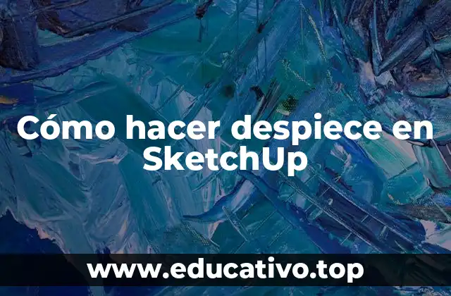 Cómo hacer despiece en SketchUp