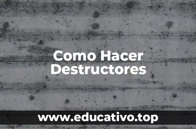 Como Hacer Destructores