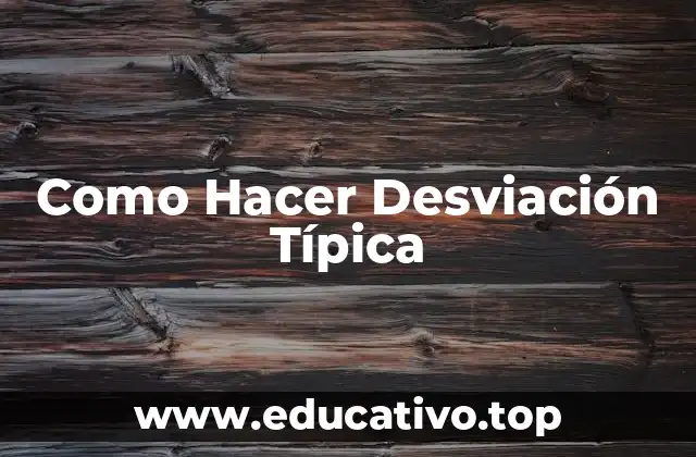 Como Hacer Desviación Típica