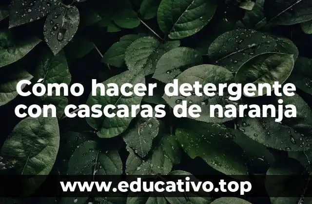 Cómo hacer detergente con cascaras de naranja