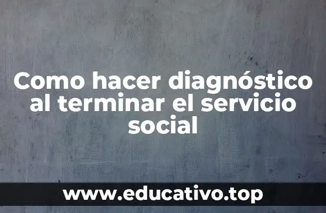 Como hacer diagnóstico al terminar el servicio social